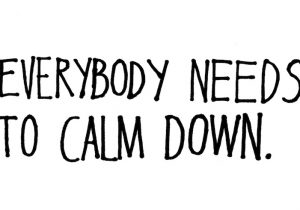 We all need to calm down.